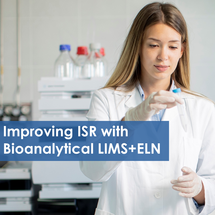 Improving Incurred Sample Reanalysis (ISR) with a Bioanalytical LIMS and ELN Platform