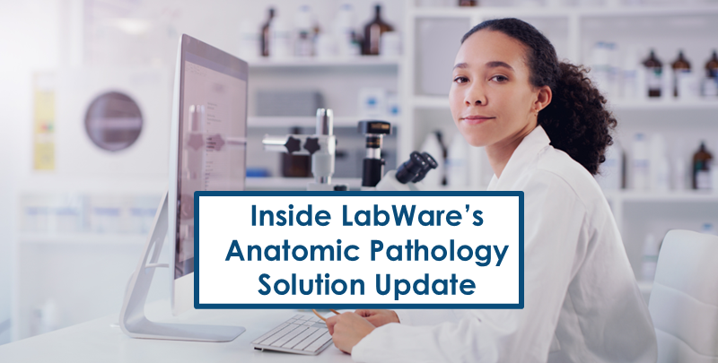 Inside LabWare's Anatomic Pathology Solution Update