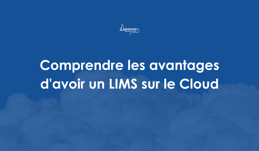 Comprendre les avantages d'avoir un LIMS sur le Cloud