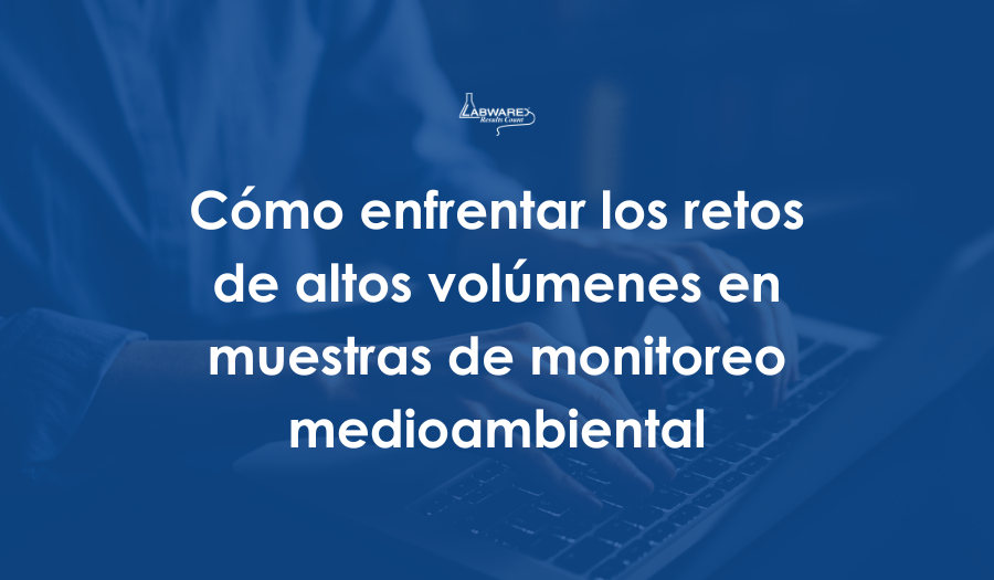 How to Meet the Challenges of High Sample Volumes in Environmental Monitoring