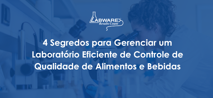 4 Segredos para Gerenciar um Laboratório Eficiente de Controle de Qualidade de Alimentos e Bebidas