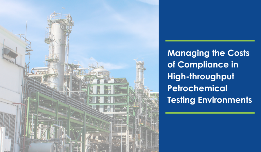 Managing the Costs of Compliance in High-throughput Petrochemical Testing Environments