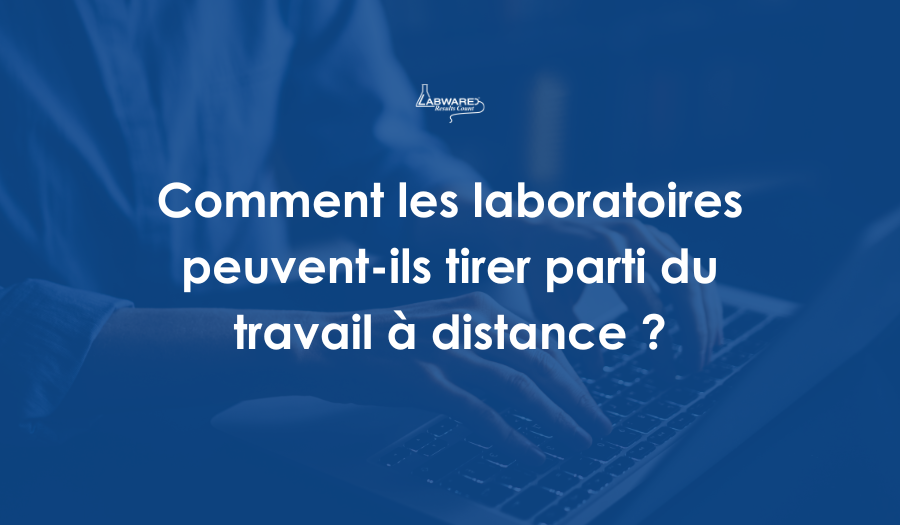 Comment les laboratoires peuvent-ils tirer parti du travail à distance ?