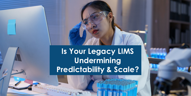Legacy LIMS Can Undermine Predictability and Scale